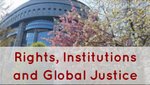 Thematic Focus- Rights Institutionsand Global Justice